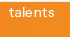 talents